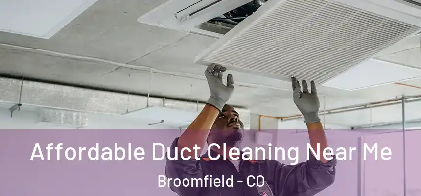 Affordable Duct Cleaning Near Me Broomfield - CO