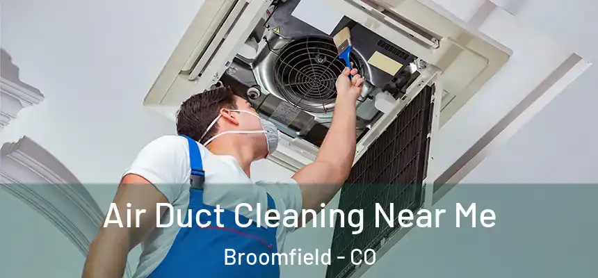 Air Duct Cleaning Near Me Broomfield - CO