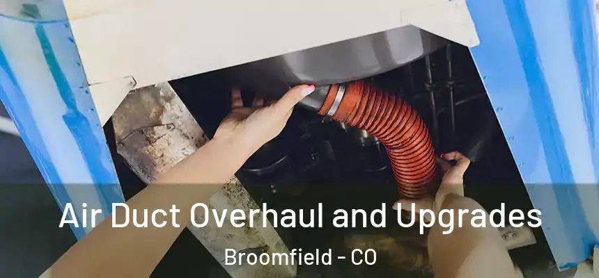 Air Duct Overhaul and Upgrades Broomfield - CO