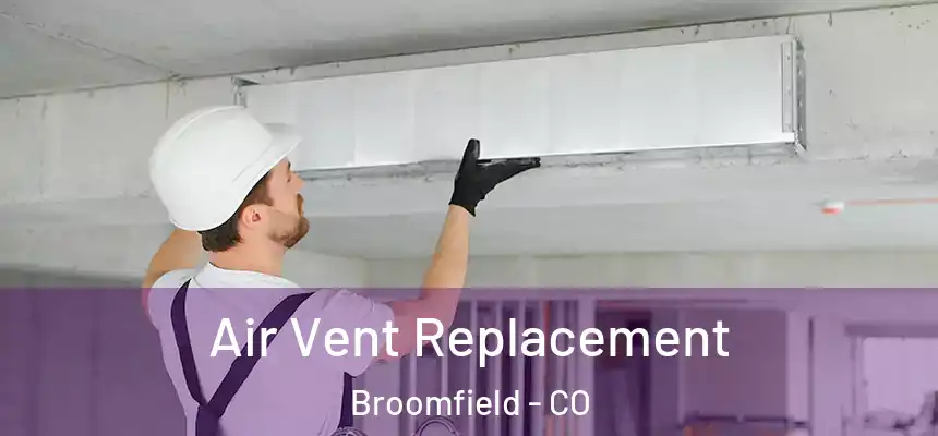 Air Vent Replacement Broomfield - CO