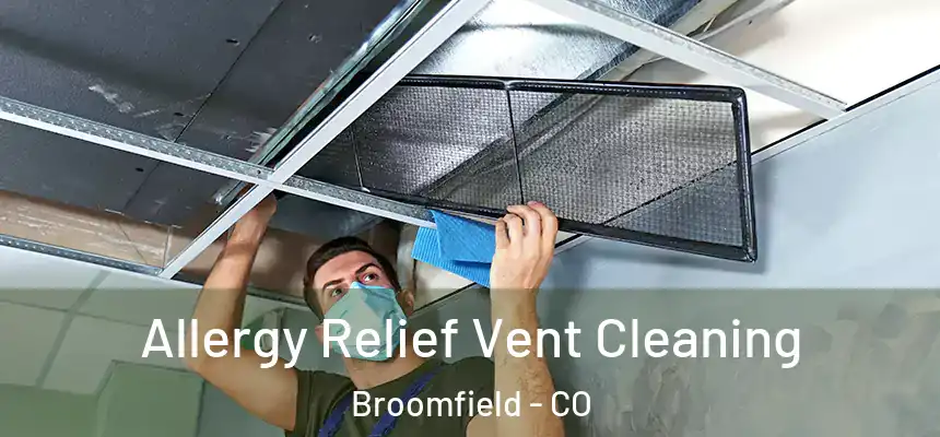 Allergy Relief Vent Cleaning Broomfield - CO