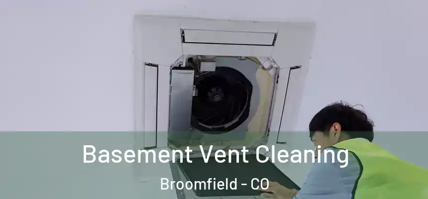 Basement Vent Cleaning Broomfield - CO