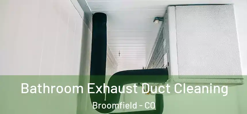Bathroom Exhaust Duct Cleaning Broomfield - CO