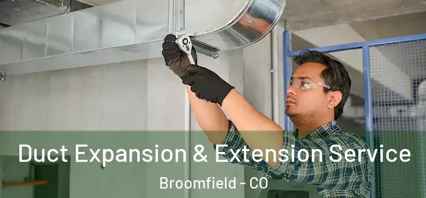  Duct Expansion & Extension Service Broomfield - CO