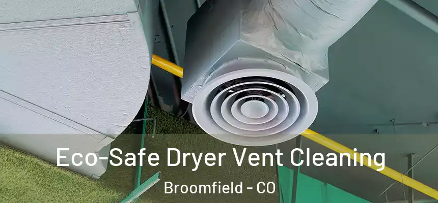 Eco-Safe Dryer Vent Cleaning Broomfield - CO