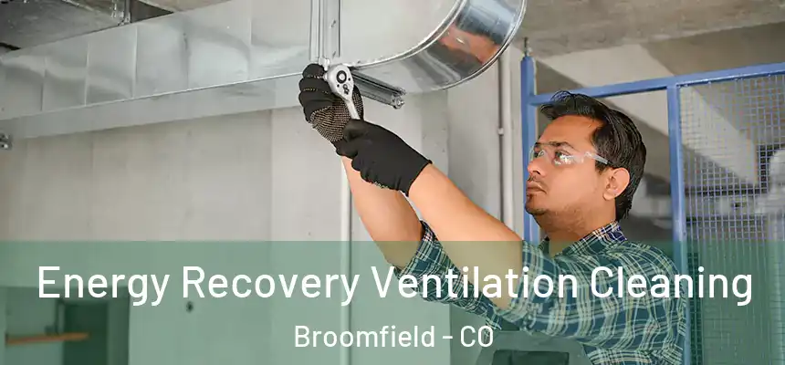  Energy Recovery Ventilation Cleaning Broomfield - CO