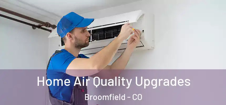 Home Air Quality Upgrades Broomfield - CO