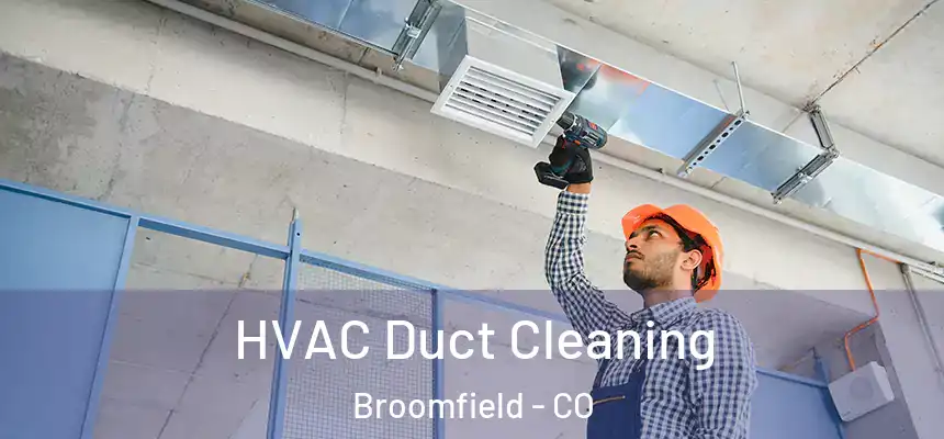  HVAC Duct Cleaning Broomfield - CO