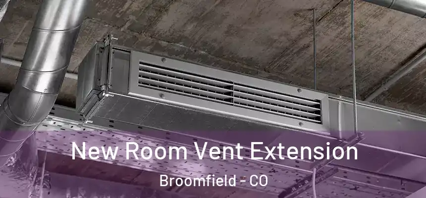  New Room Vent Extension Broomfield - CO