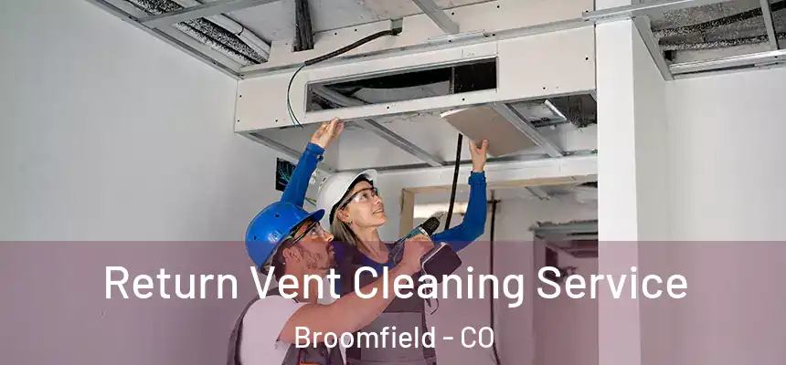 Return Vent Cleaning Service Broomfield - CO