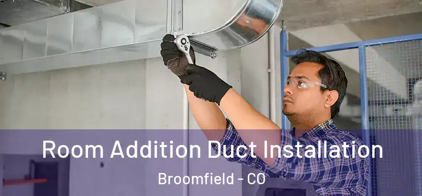  Room Addition Duct Installation Broomfield - CO