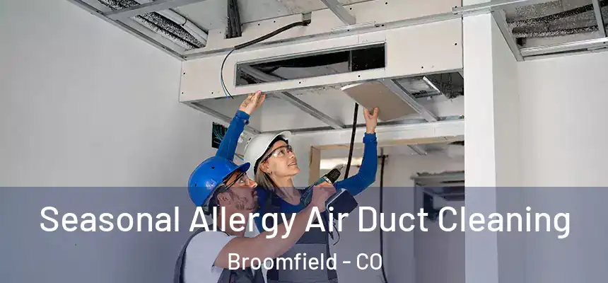 Seasonal Allergy Air Duct Cleaning Broomfield - CO
