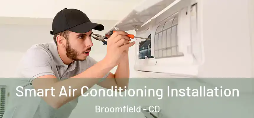 Smart Air Conditioning Installation Broomfield - CO