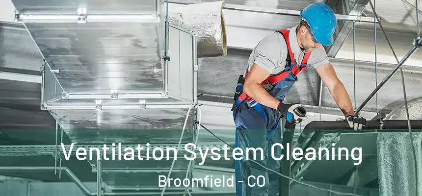 Ventilation System Cleaning Broomfield - CO