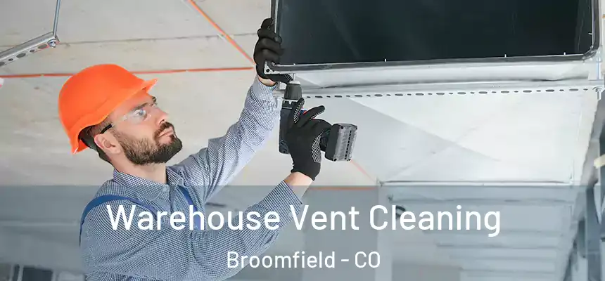 Warehouse Vent Cleaning Broomfield - CO