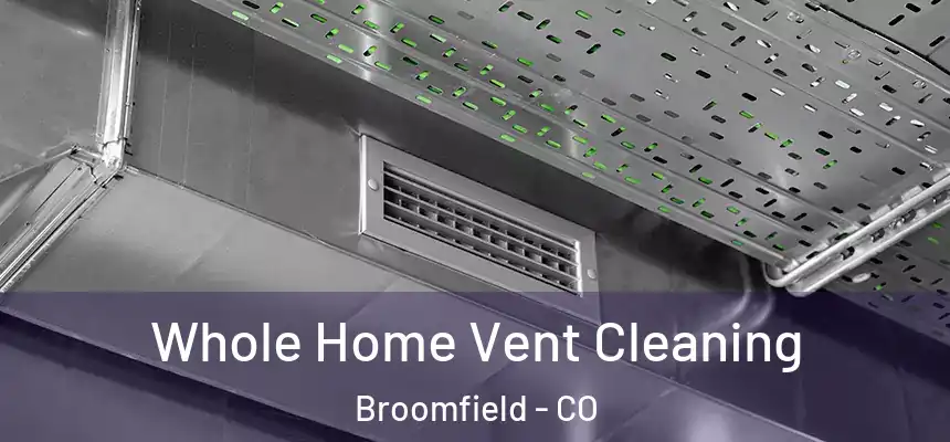 Whole Home Vent Cleaning Broomfield - CO
